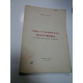 VIATA ROMANTATA A LUI DUMNEZEU - SASA PANA - Editura UNU - 1932